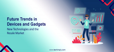 Future Trends in Devices and Gadgets: New Technologies and the Resale Market
